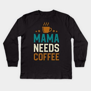 Mama Needs Coffee Kids Long Sleeve T-Shirt